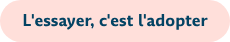 L'essayer, c'est l'adopter